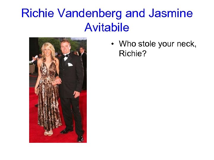 Richie Vandenberg and Jasmine Avitabile • Who stole your neck, Richie? 