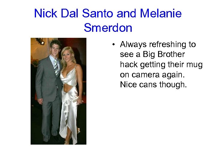 Nick Dal Santo and Melanie Smerdon • Always refreshing to see a Big Brother