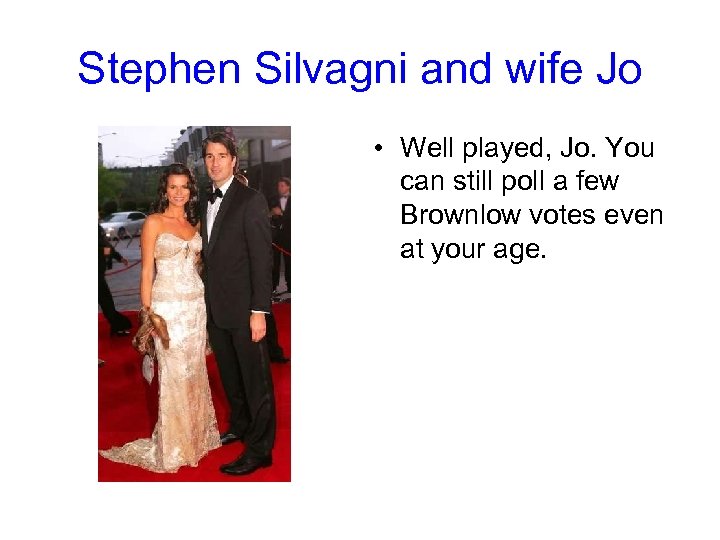 Stephen Silvagni and wife Jo • Well played, Jo. You can still poll a