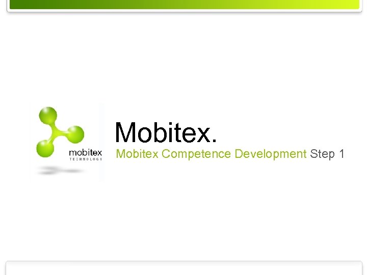 Mobitex. Mobitex Competence Development Step 1 MXT-04: 0037 rev A © Mobitex Technology AB