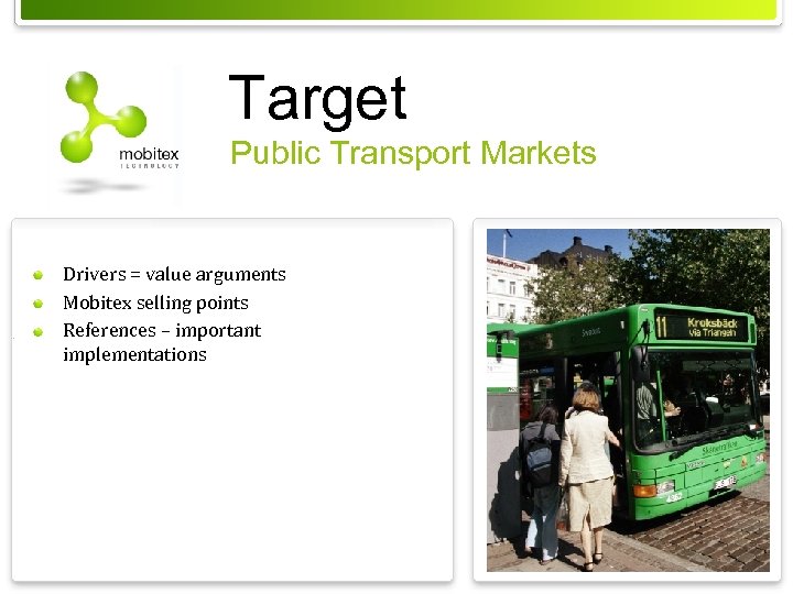 Target Public Transport Markets Drivers = value arguments Mobitex selling points References – important