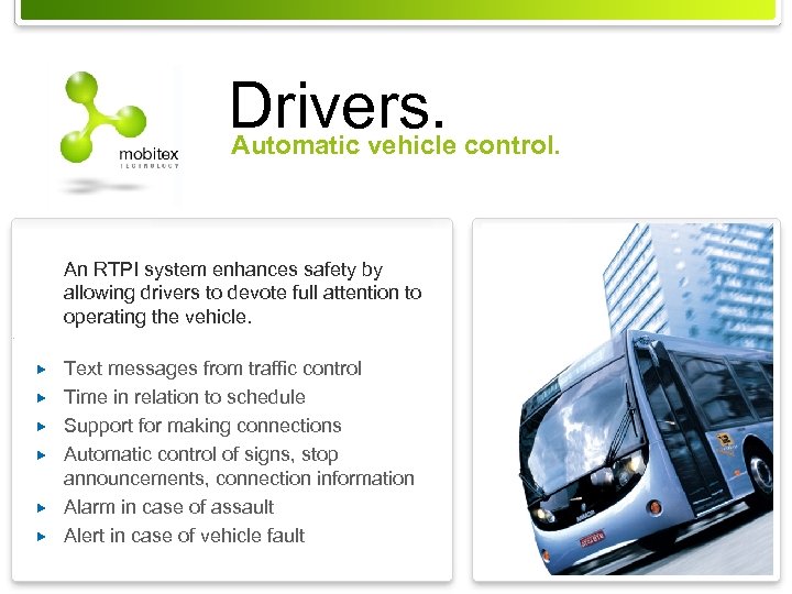 Drivers. control. Automatic vehicle An RTPI system enhances safety by allowing drivers to devote