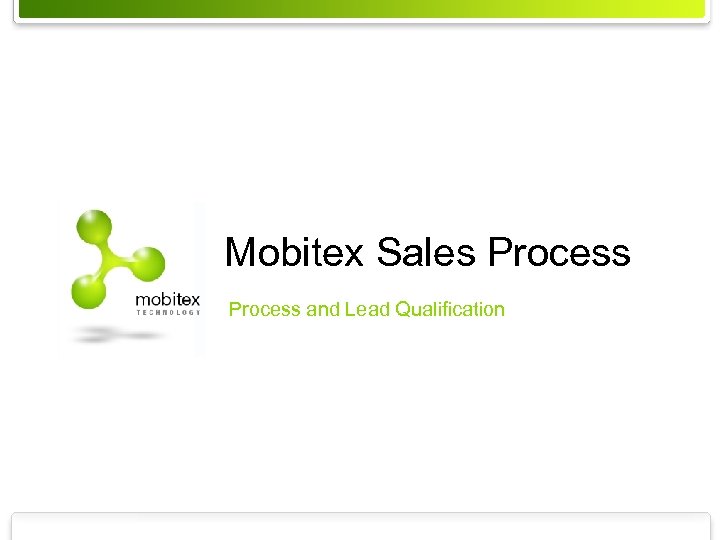 Mobitex Sales Process and Lead Qualification MXT-04: 0037 rev A © Mobitex Technology AB