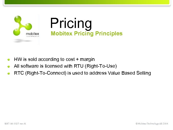 Pricing Mobitex Pricing Principles HW is sold according to cost + margin All software