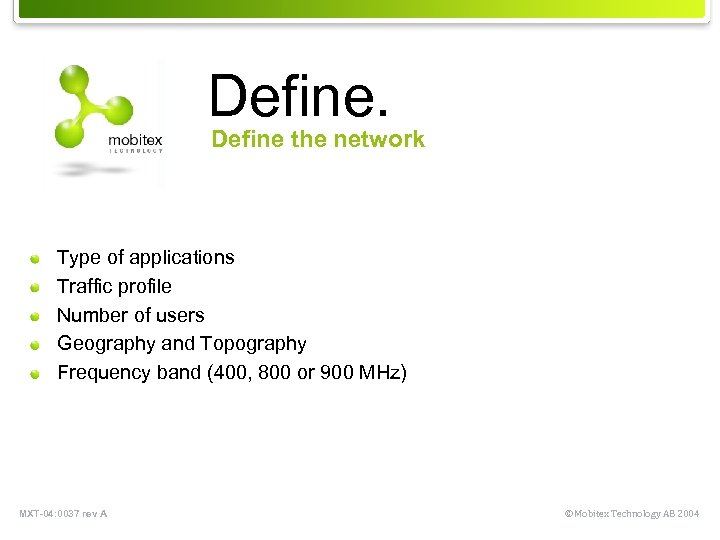 Define. Define the network Type of applications Traffic profile Number of users Geography and