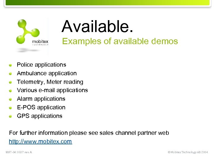 Available. Examples of available demos Police applications Ambulance application Telemetry, Meter reading Various e-mail