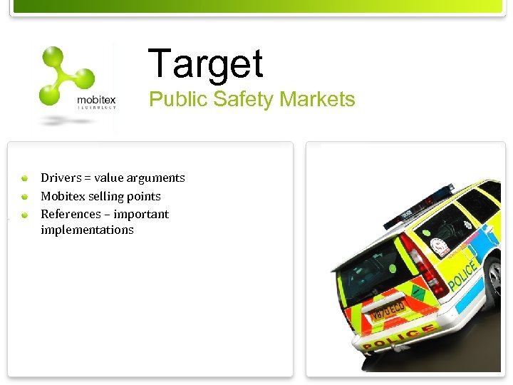 Target Public Safety Markets Drivers = value arguments Mobitex selling points References – important