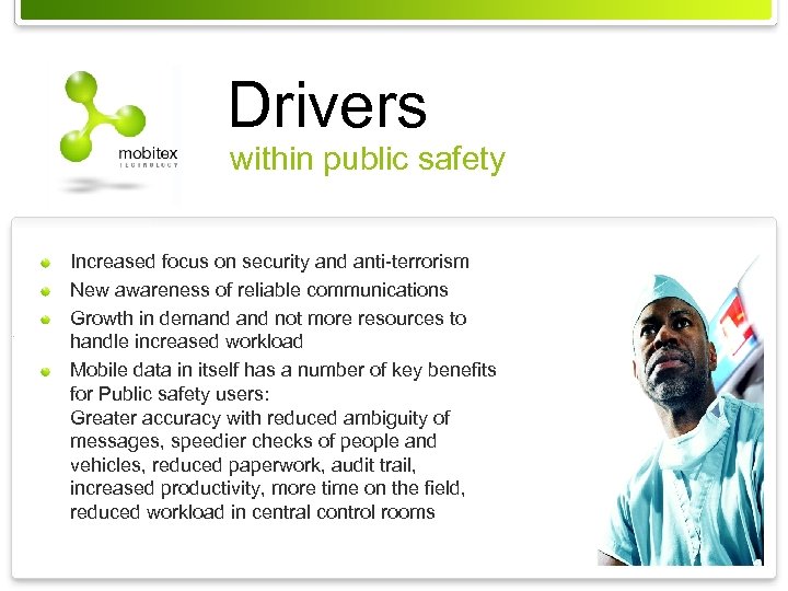 Drivers within public safety Increased focus on security and anti-terrorism New awareness of reliable