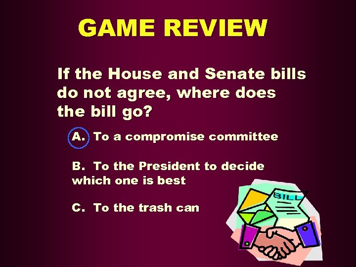GAME REVIEW If the House and Senate bills do not agree, where does the
