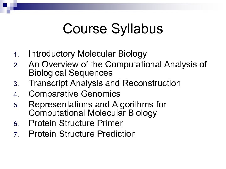 Course Syllabus 1. 2. 3. 4. 5. 6. 7. Introductory Molecular Biology An Overview