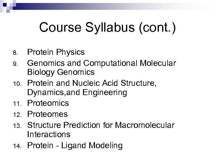 Course Syllabus (cont. ) 8. 9. 10. 11. 12. 13. 14. Protein Physics Genomics