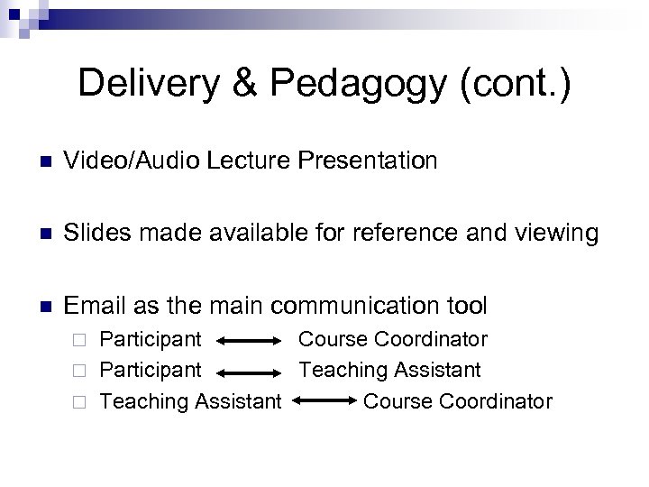 Delivery & Pedagogy (cont. ) n Video/Audio Lecture Presentation n Slides made available for