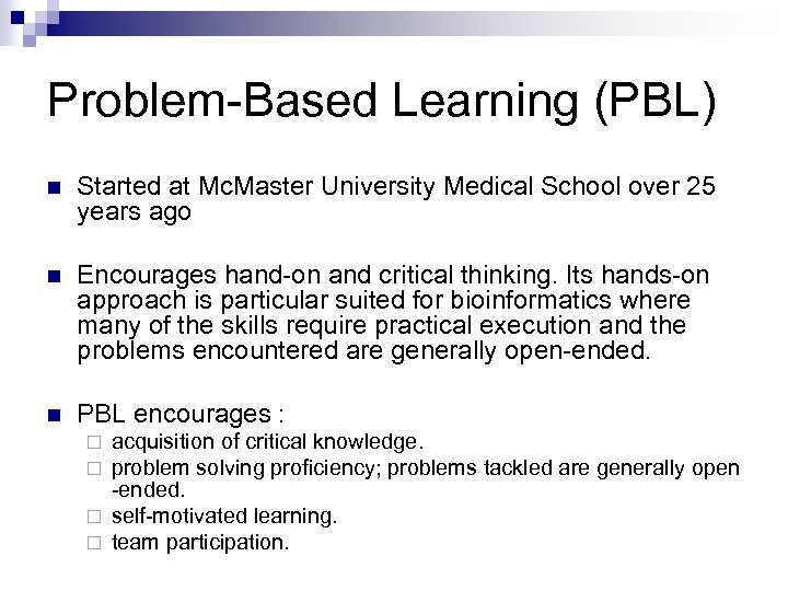 Problem-Based Learning (PBL) n Started at Mc. Master University Medical School over 25 years