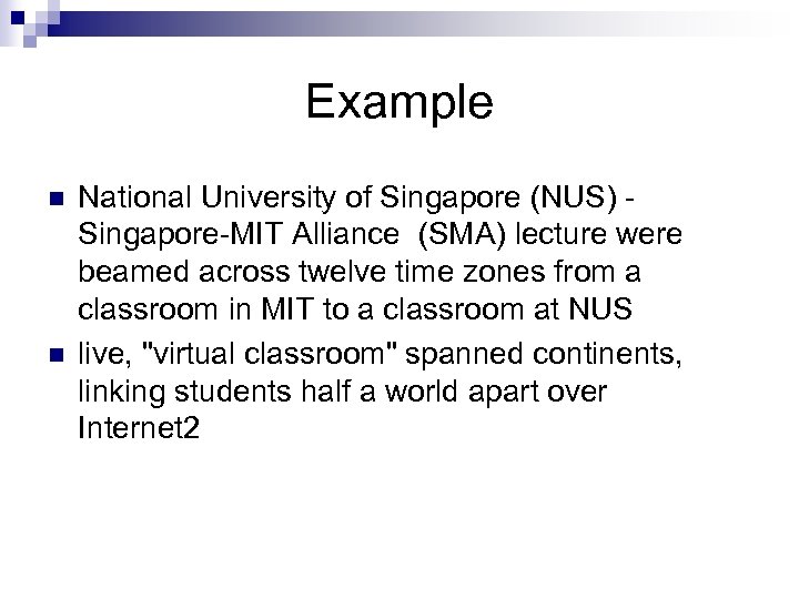 Example n n National University of Singapore (NUS) Singapore-MIT Alliance (SMA) lecture were beamed