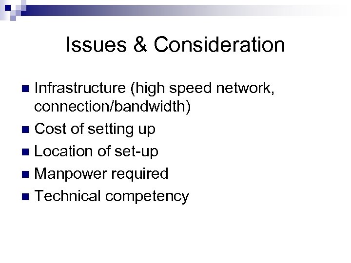Issues & Consideration Infrastructure (high speed network, connection/bandwidth) n Cost of setting up n