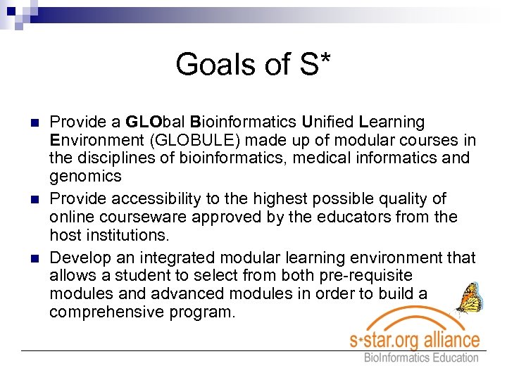Goals of S* n n n Provide a GLObal Bioinformatics Unified Learning Environment (GLOBULE)