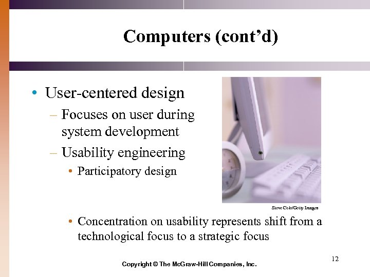 Computers (cont’d) • User-centered design – Focuses on user during system development – Usability