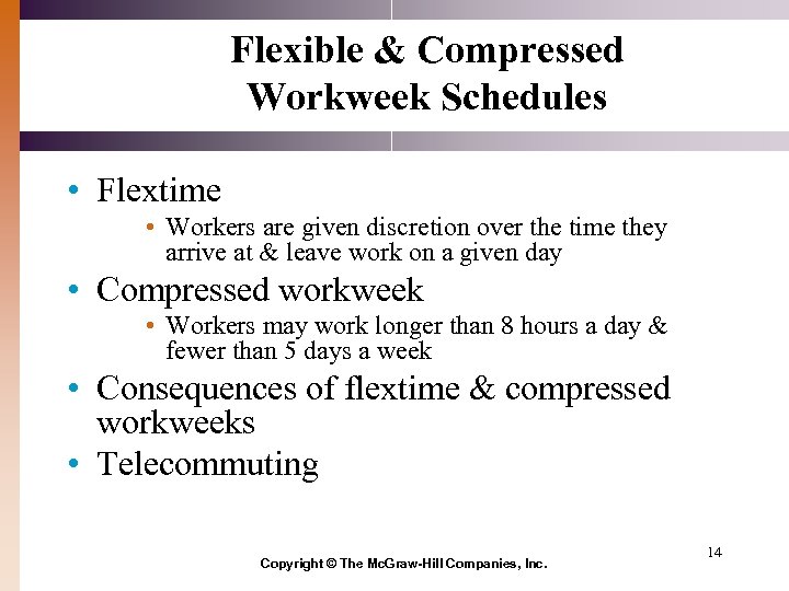 Flexible & Compressed Workweek Schedules • Flextime • Workers are given discretion over the