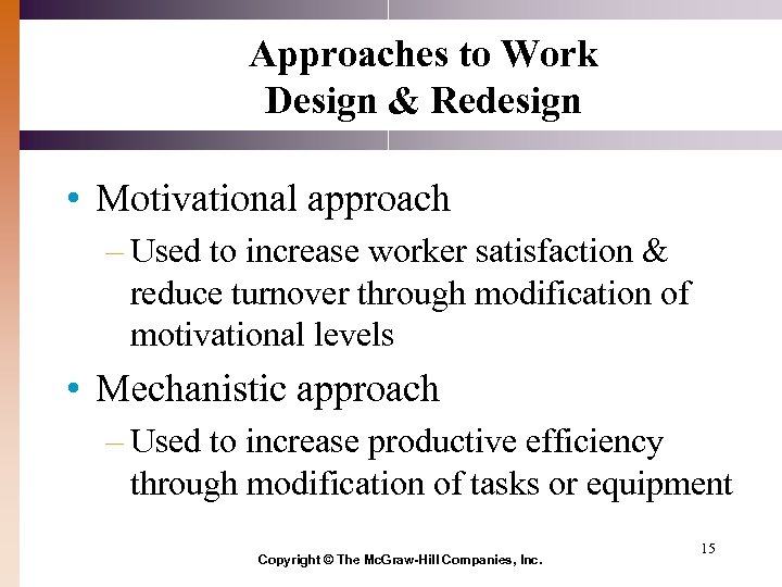 Approaches to Work Design & Redesign • Motivational approach – Used to increase worker