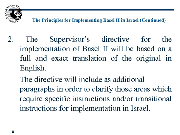 The Principles for Implementing Basel II in Israel (Continued) 2. 18 The Supervisor’s directive