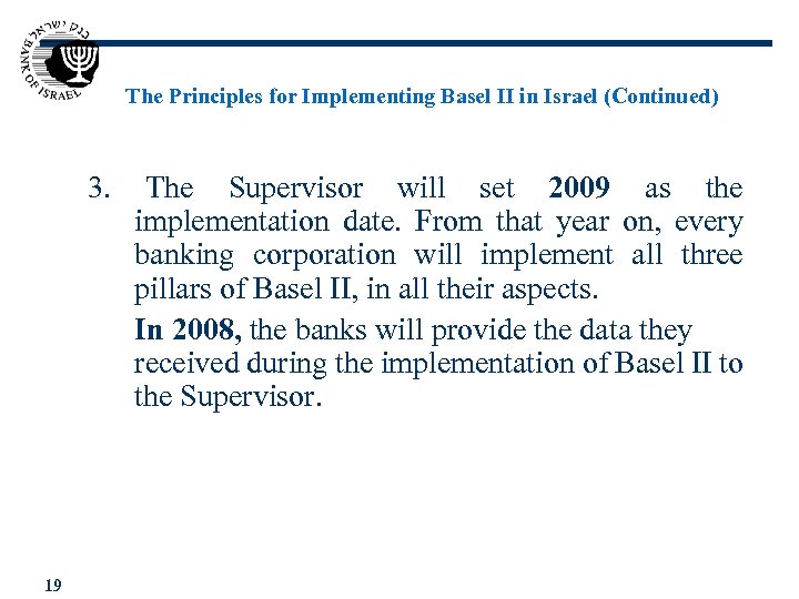 The Principles for Implementing Basel II in Israel (Continued) 3. 19 The Supervisor will