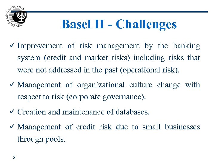Basel II - Challenges ü Improvement of risk management by the banking system (credit