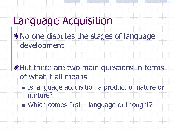 Language Acquisition No one disputes the stages of language development But there are two