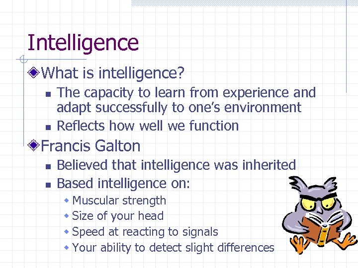 Intelligence What is intelligence? n n The capacity to learn from experience and adapt