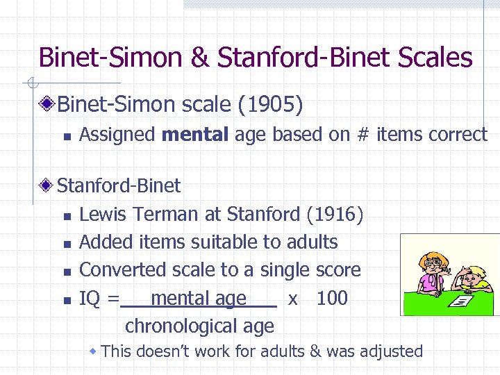Binet-Simon & Stanford-Binet Scales Binet-Simon scale (1905) n Assigned mental age based on #