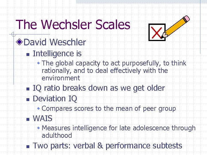 The Wechsler Scales David Weschler n Intelligence is w The global capacity to act