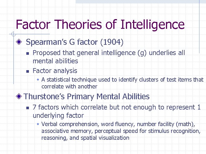 Factor Theories of Intelligence Spearman’s G factor (1904) n n Proposed that general intelligence