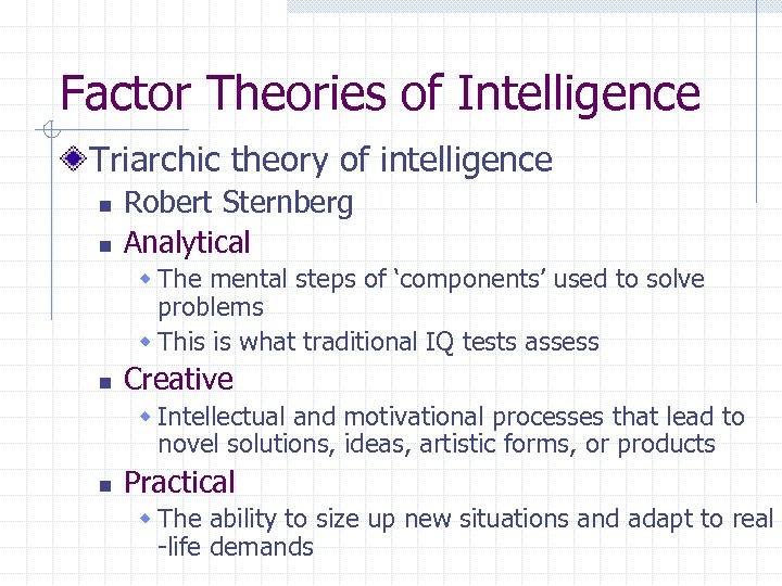 Factor Theories of Intelligence Triarchic theory of intelligence n n Robert Sternberg Analytical w