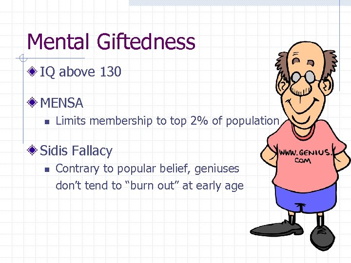 Mental Giftedness IQ above 130 MENSA n Limits membership to top 2% of population