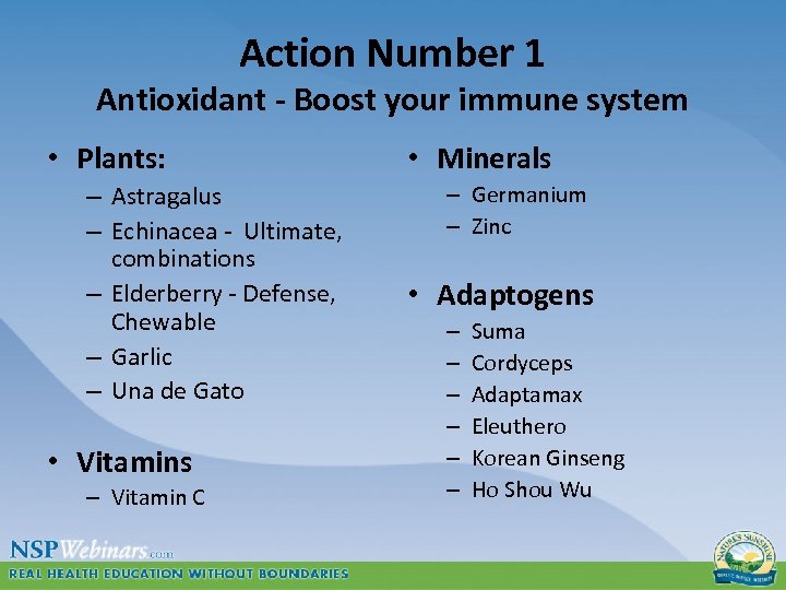 Action Number 1 Antioxidant - Boost your immune system • Plants: – Astragalus –