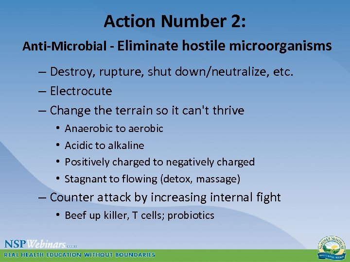 Action Number 2: Anti-Microbial - Eliminate hostile microorganisms – Destroy, rupture, shut down/neutralize, etc.