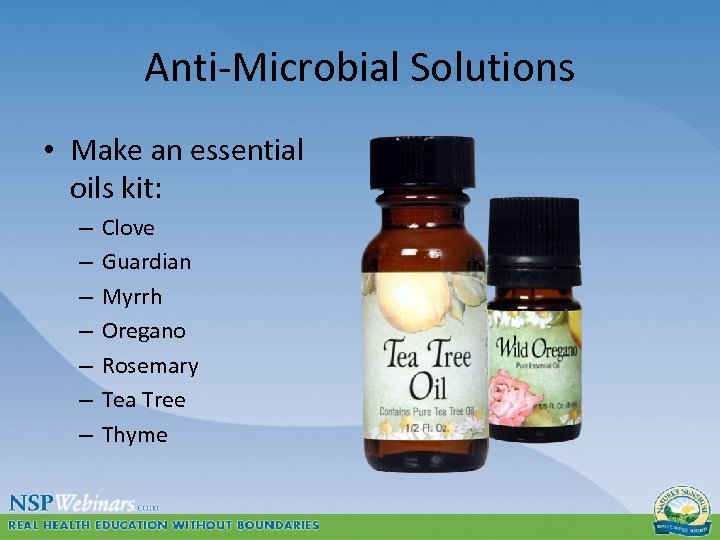 Anti-Microbial Solutions • Make an essential oils kit: – – – – Clove Guardian