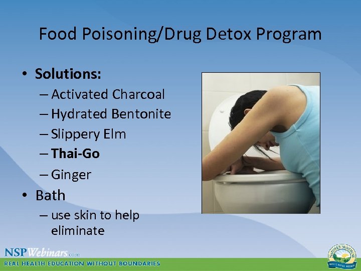 Food Poisoning/Drug Detox Program • Solutions: – Activated Charcoal – Hydrated Bentonite – Slippery