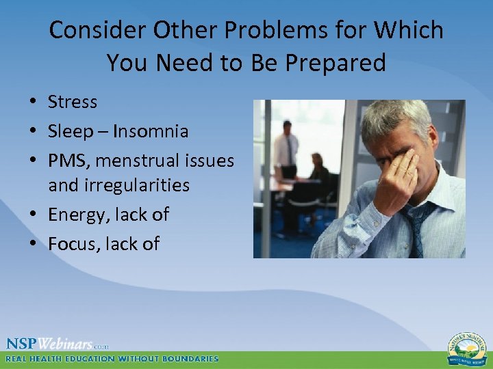 Consider Other Problems for Which You Need to Be Prepared • Stress • Sleep