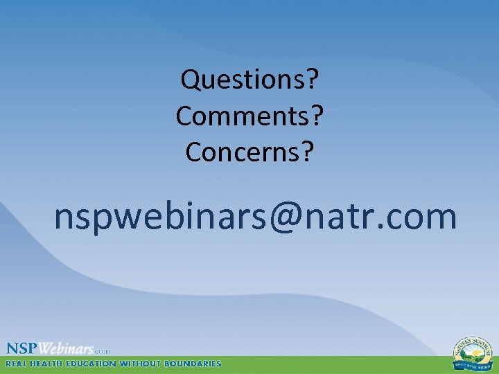 Questions? Comments? Concerns? nspwebinars@natr. com 
