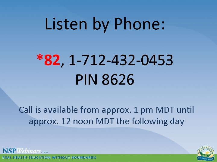 Listen by Phone: *82, 1 -712 -432 -0453 PIN 8626 Call is available from