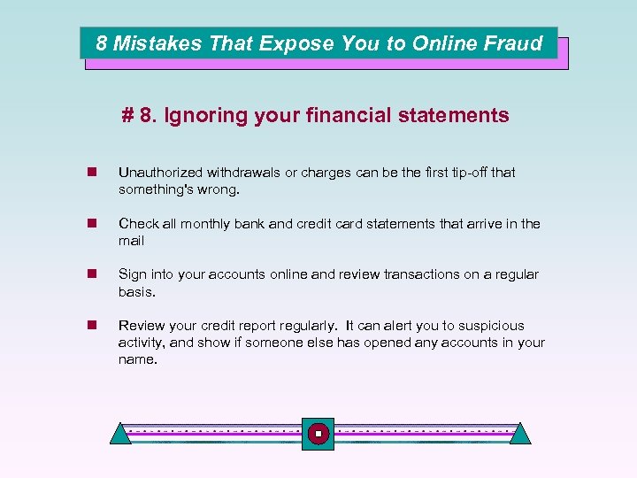 8 Mistakes That Expose You to Online Fraud # 8. Ignoring your financial statements