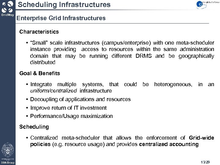 Scheduling Infrastructures Grid. Way Enterprise Grid Infrastructures Characteristics • “Small” scale infrastructures (campus/enterprise) with