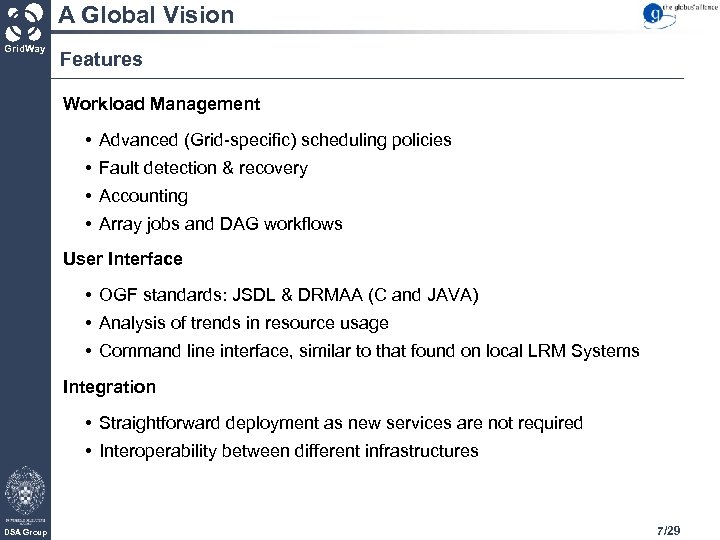 A Global Vision Grid. Way Features Workload Management • Advanced (Grid-specific) scheduling policies •