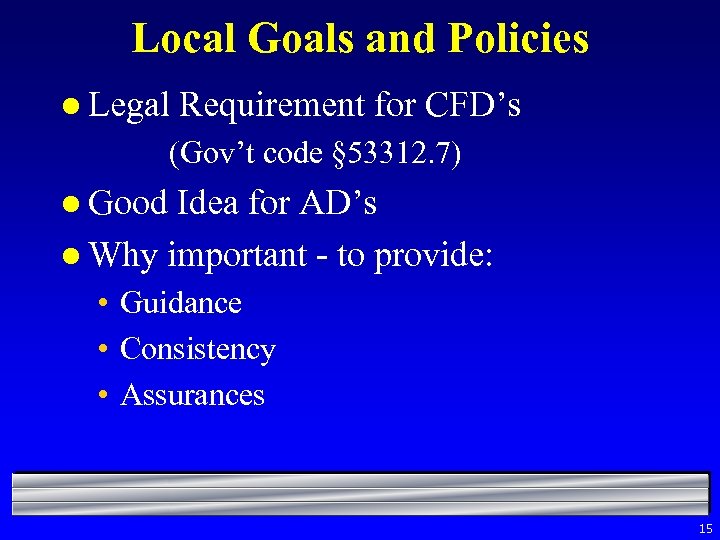 Local Goals and Policies l Legal Requirement for CFD’s (Gov’t code § 53312. 7)