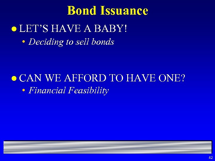 Bond Issuance l LET’S HAVE A BABY! • Deciding to sell bonds l CAN