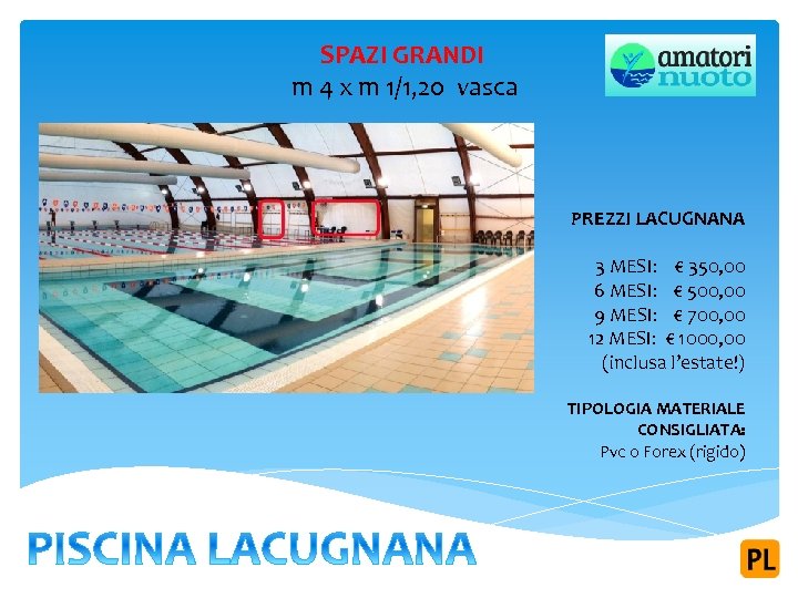 SPAZI GRANDI m 4 x m 1/1, 20 vasca PREZZI LACUGNANA 3 MESI: €