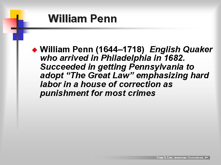William Penn u William Penn (1644– 1718) English Quaker who arrived in Philadelphia in