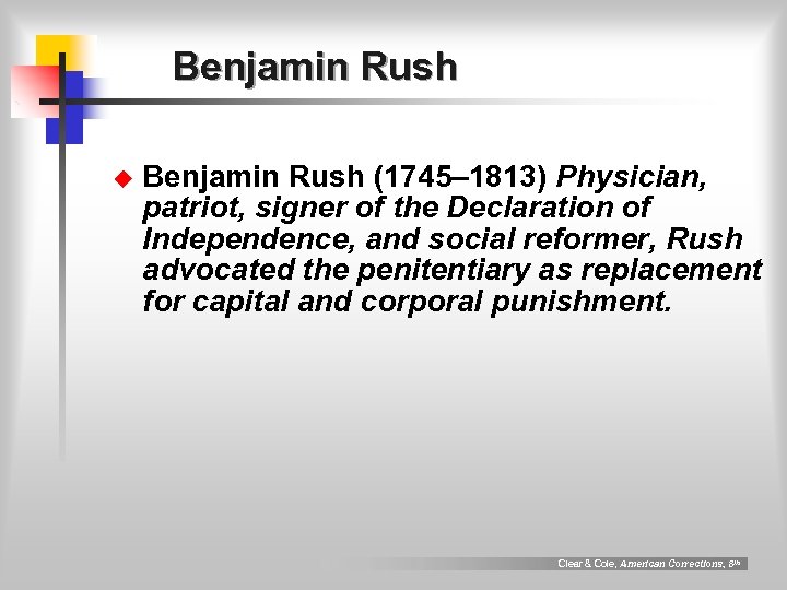 Benjamin Rush u Benjamin Rush (1745– 1813) Physician, patriot, signer of the Declaration of
