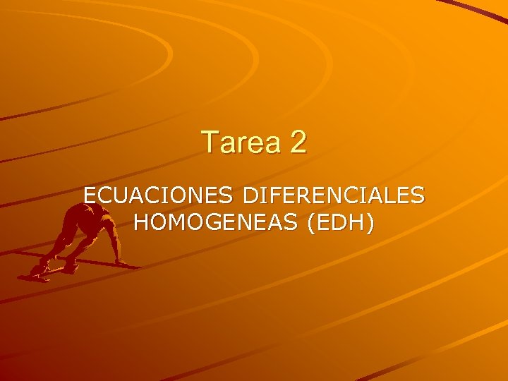 Tarea 2 ECUACIONES DIFERENCIALES HOMOGENEAS (EDH) 