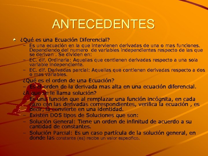 ANTECEDENTES ¿Qué es una Ecuación Diferencial? – Es una ecuación en la que intervienen